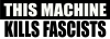 THIS MACHINE KILLS FASCISTS -OUTDOOR Aufkleber S/W Sticker